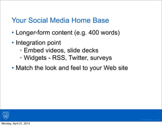 ©2011 MFMER | 3139261-
Your Social Media Home Base
• Longer-form content (e.g. 400 words)
• Integration point
• Embed vide...