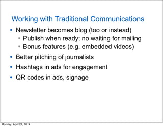 Working with Traditional Communications
• Newsletter becomes blog (too or instead)
• Publish when ready; no waiting for ma...