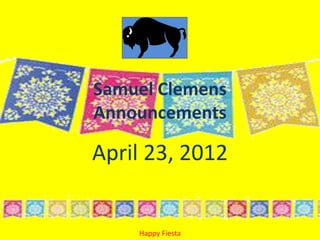 Samuel Clemens
Announcements

April 23, 2012


    Happy Fiesta
 