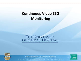 11
Continuous Video EEG
Monitoring
 