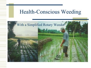 Health-Conscious Weeding With a Simplified Rotary Weeder 