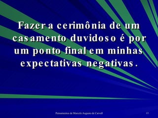Fazer a cerimônia de um casamento duvidoso é por um ponto final em minhas expectativas negativas. 