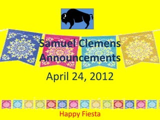 Samuel Clemens
Announcements
 April 24, 2012


   Happy Fiesta
 