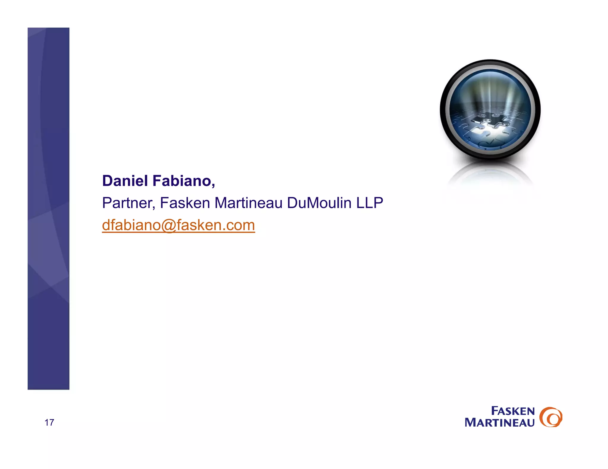 Daniel Fabiano,
Partner, Fasken Martineau DuMoulin LLP
dfabiano@fasken.com
17
 