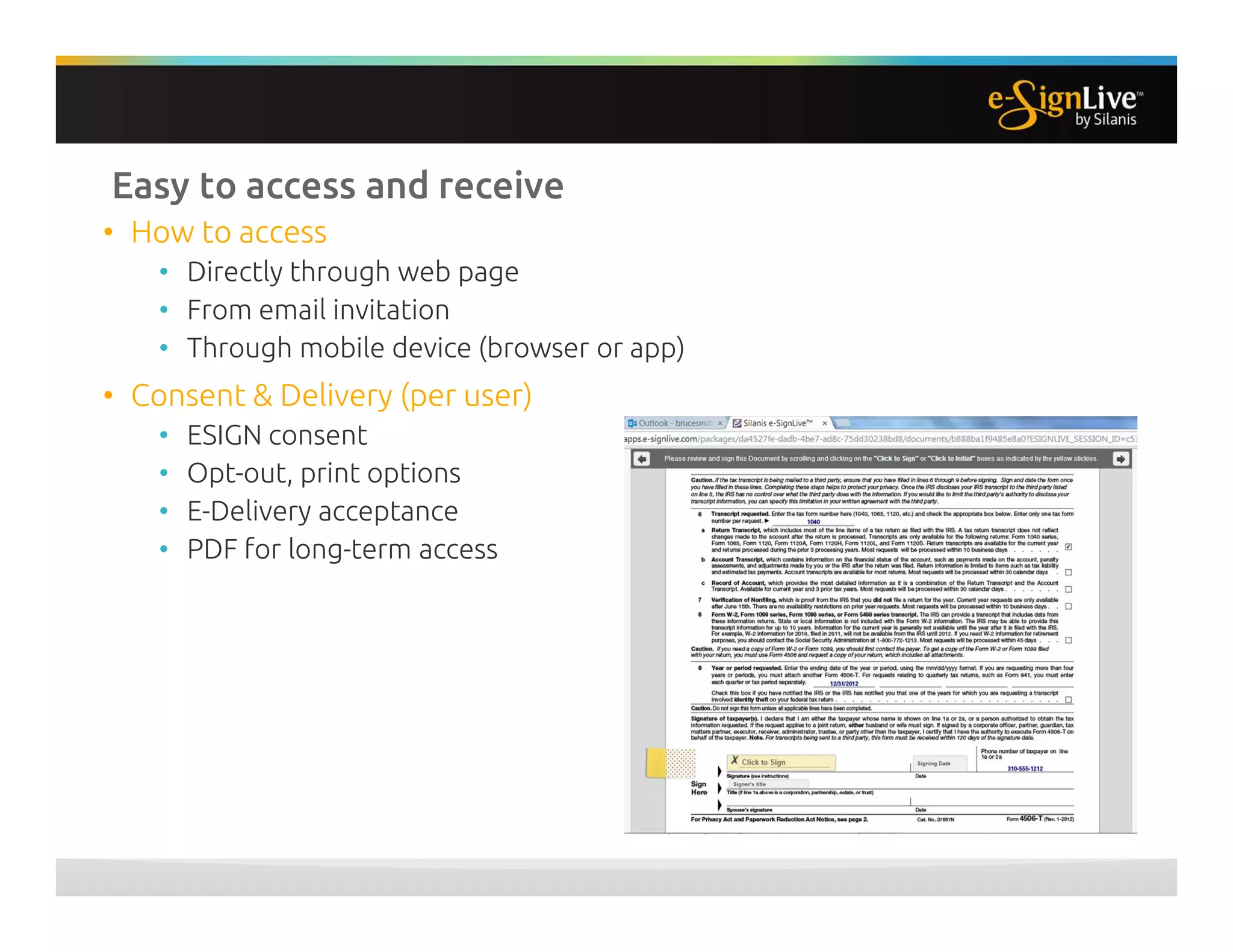 Easy to access and receive
• How to access
• Directly through web page
• From email invitation
• Through mobile device (browser or app)
• Consent & Delivery (per user)
• ESIGN consent
• Opt-out, print options
• E-Delivery acceptance
• PDF for long-term access
 