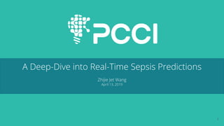 A Deep-Dive into Real-Time Sepsis Predictions
Zhijie Jet Wang
April 13, 2019
1
 