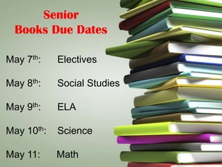 Senior
  Books Due Dates

May 7th:    Electives

May 8th:    Social Studies

May 9th:    ELA

May 10th:   Science

May 11:     Math
 