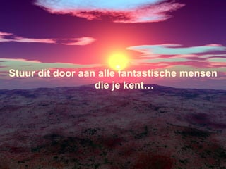 Stuur dit door aan alle fantastische mensen die je kent… 