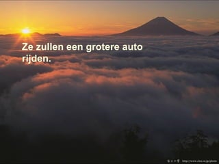 Ze zullen een grotere auto rijden. 