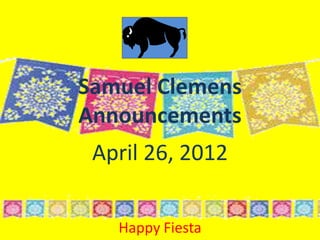 Samuel Clemens
Announcements
 April 26, 2012


   Happy Fiesta
 