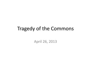 Tragedy of the Commons
April 26, 2013
 