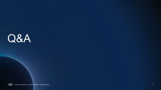 Q&A
17
© 2023 Cisco Systems, Inc. and/or its affiliates. All rights reserved.
 
