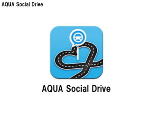 AQUA Social Drive




                AQUA Social Drive
 