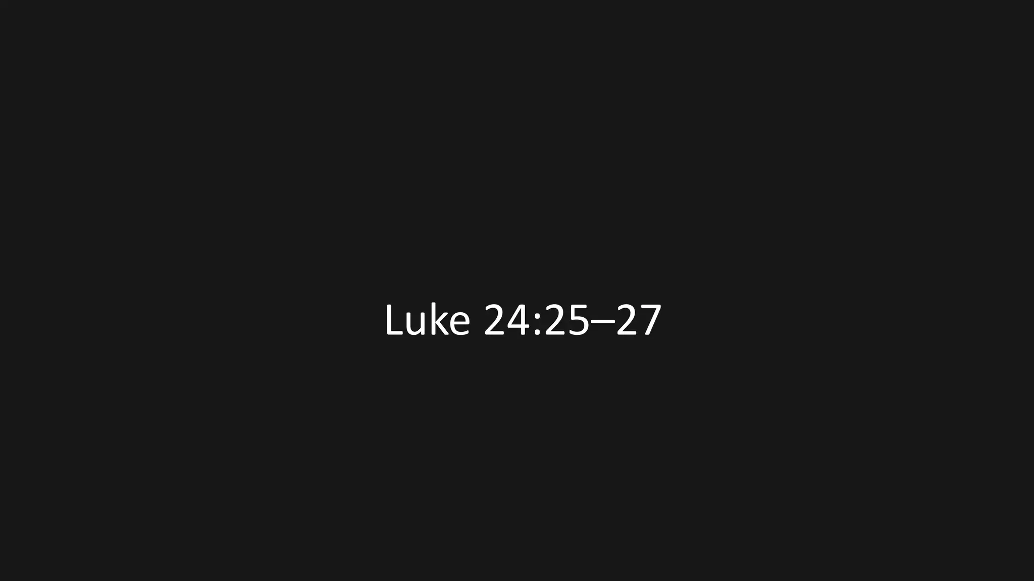 Luke 24:25–27
 