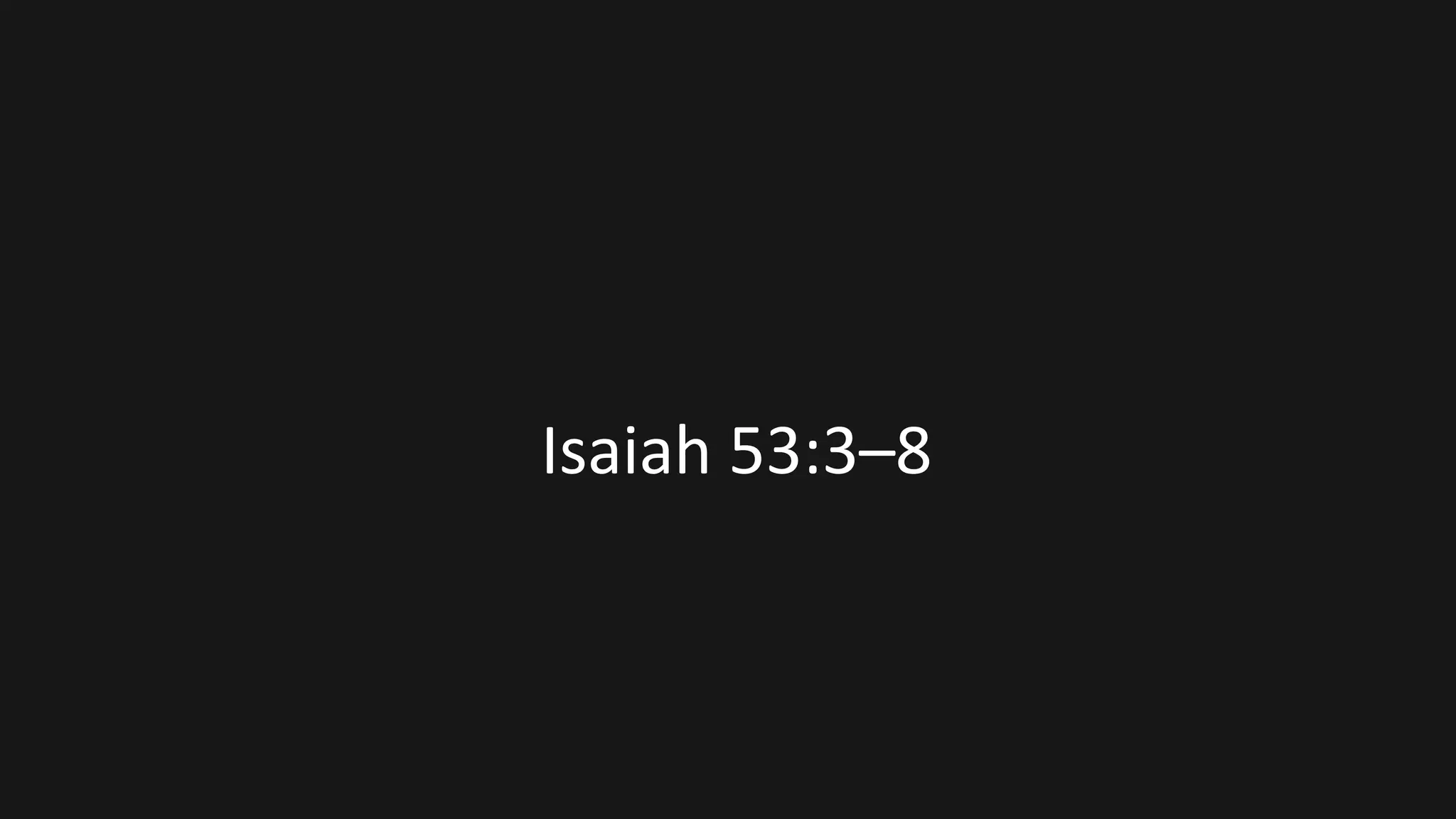 Isaiah 53:3–8
 