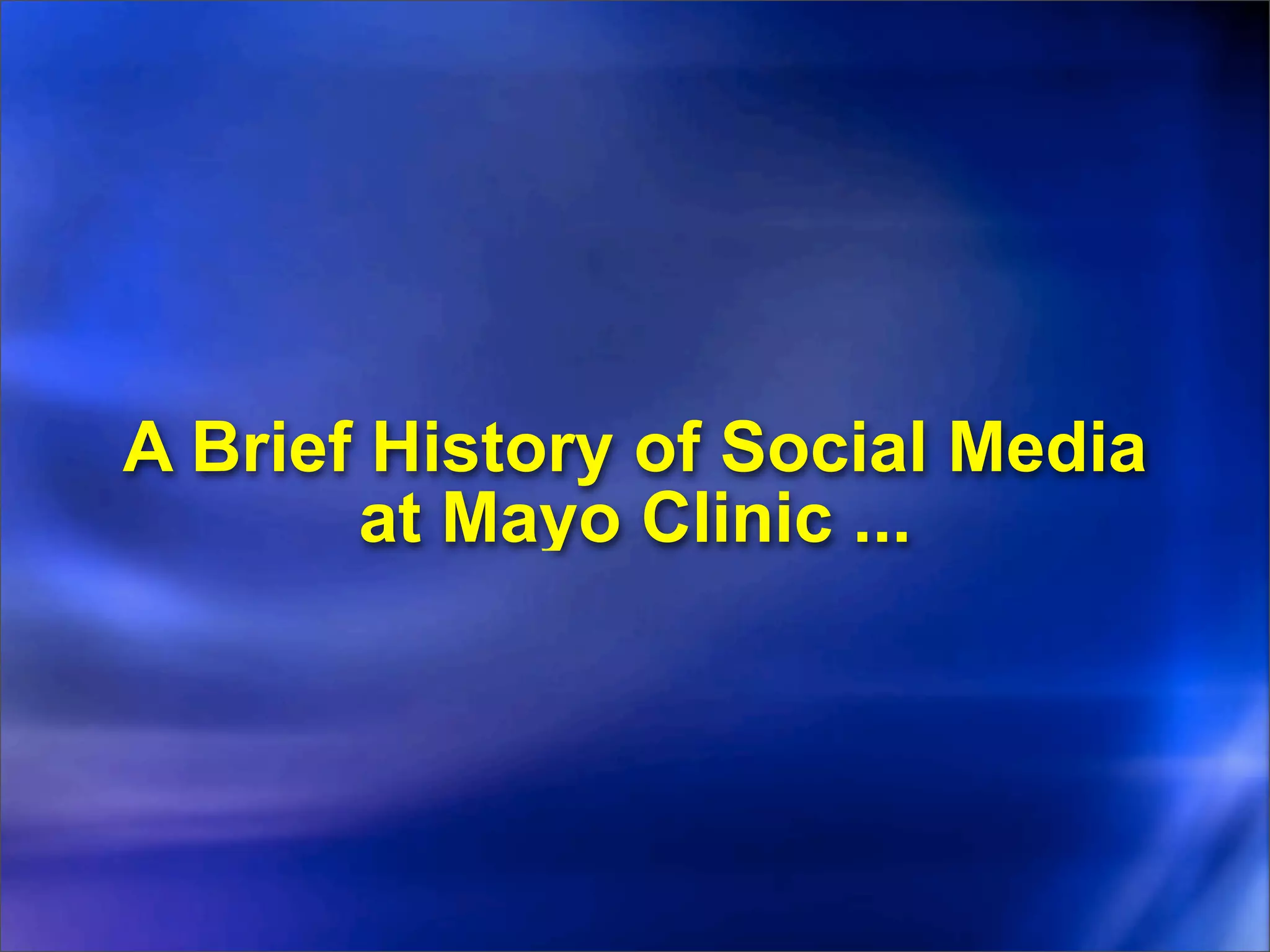 A Brief History of Social Media
       at Mayo Clinic ...
 