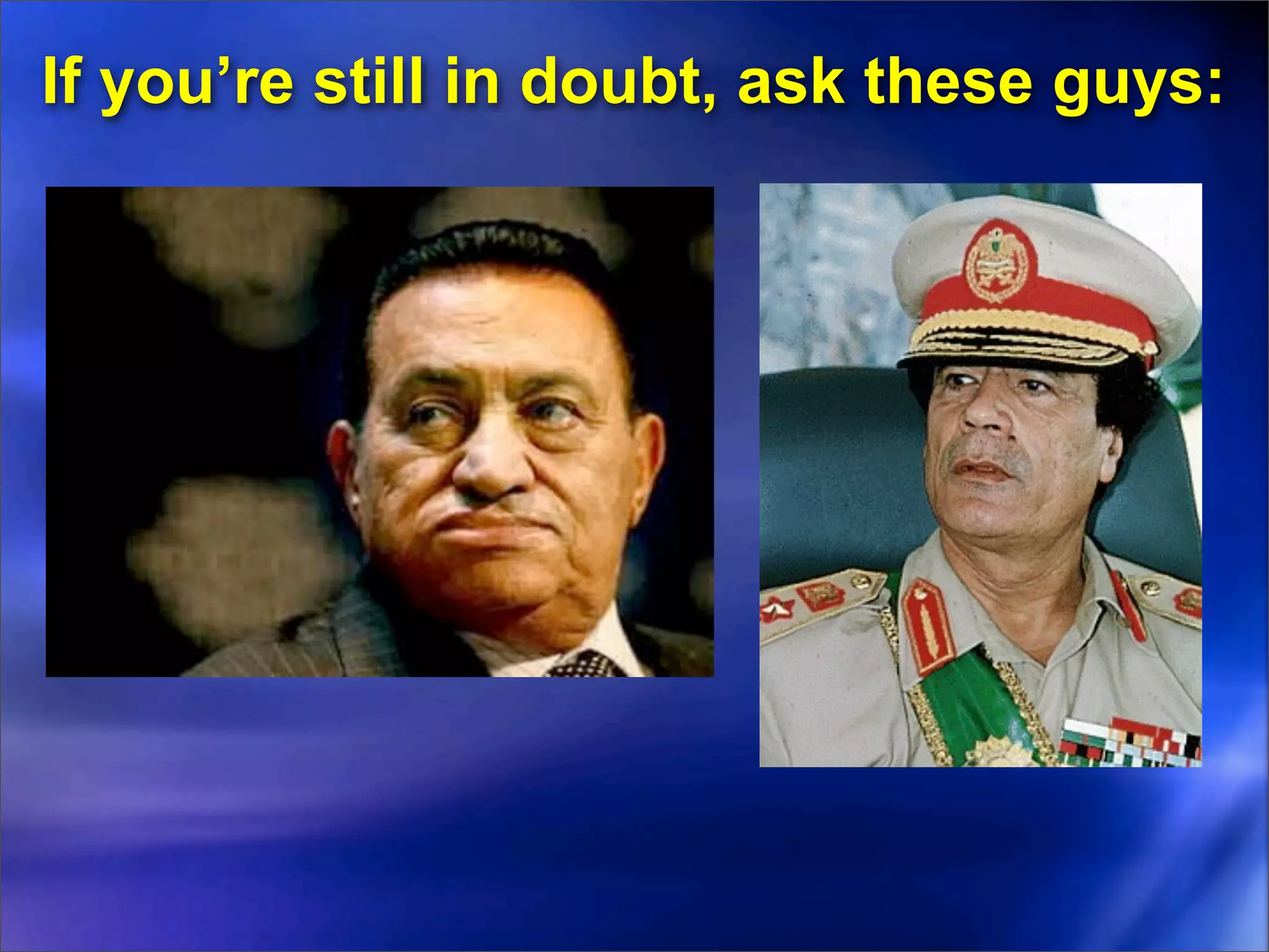 If you’re still in doubt, ask these guys:
 