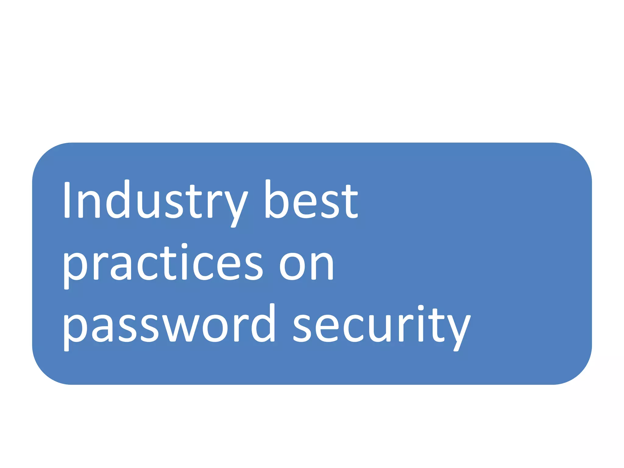 Industry best
practices on
password security
 