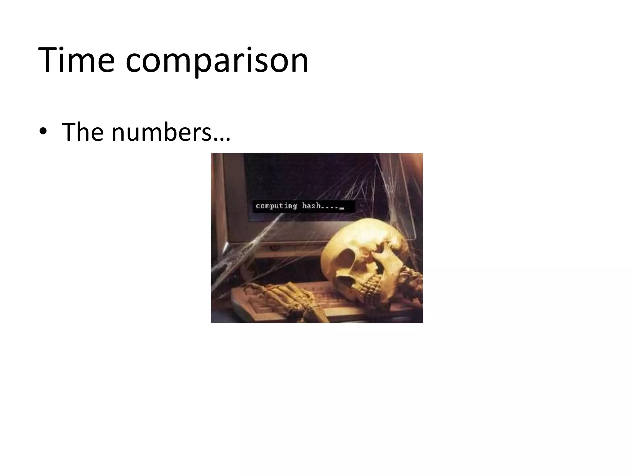 Time comparison
• The numbers…
 