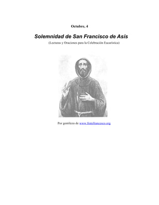 Octubre, 4
Solemnidad de San Francisco de Asís
(Lecturas y Oraciones para la Celebración Eucarística)
Por gentileza de www.fratefrancesco.org
 