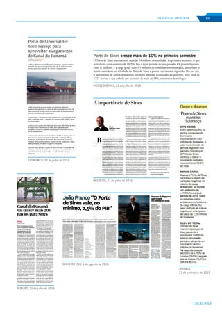 EDIÇÃO Nº69
REVISTA DE IMPRENSA 19
DINHEIRO VIVO, 6 de agosto de 2016
Tiragem: 14968
País: Portugal
Period.: Diária
Âmbito: Economia, Negócios e.
Pág: 3
Cores: Cor
Área: 20,46 x 20,70 cm²
Corte: 1 de 1ID: 65369776 21-07-2016
NEGÓCIOS, 21 de julho de 2016
VIDA ECONÓMICA, 22 de julho de 2016
JORNAL I,
22 de setembro de 2016
PÚBLICO, 21 de julho de 2016
ECONÓMICO, 12 de julho de 2016
Tiragem: 32680
País: Portugal
Period.: Diária
Âmbito: Informação Geral
Pág: 21
Cores: Cor
Área: 10,44 x 30,15 cm²
Corte: 1 de 15369853 21-07-2016
Estruturaportuáriaestápreparadaparaaumentodetráfego
O alargamento do canal do Panamá
e a inauguração do terceiro jogo de
eclusas, que permite a passagem
de navios de carga de maior porte
naquela que é considerada uma das
mais importantes ligações marítimas,
vai ter um impacto directo no Porto
de Sines e permitir a escala de mais
200 navios por ano. “Não virão todos
do Panamá, mas Sines vai poder go-
zar da posição geográﬁca privilegiada
que tem”, disse ao PÚBLICO o presi-
dente da Administração do Porto de
Sines (APS), João Franco.
Até ao passado dia 26 de Junho
apenas os navios com capacidade
até 4500 TEU (unidade de medida de
referência na carga contentorizada)
poderiam passar pelo canal do Pa-
namá. A partir do alargamento pas-
sam a poder circular embarcações
com 12.500 TEU de capacidade. O
Porto de Sines tem capacidade para
receber navios até aos 19 mil TEUS e
está, por isso, “mais do que prepa-
rado para receber este incremento
de tráfego”. O impacto no Porto de
Sines já se começou a sentir, ao re-
ceber a escala de um navio da frota
dos chamados “megacontentores”
da multinacional MSC.
O movimento de transhipment —
que implica a descarga de contento-
res para o cais portuário e nova carga
para outros navios mais pequenos
— já pesa 80% na actividade, impli-
Canal do Panamá
vai trazer mais 200
navios para Sines
cando o movimento de cerca de 1300
milhões de TEU. O objectivo de João
Franco passa por incrementar os
20% que pesam o tráfego de carga
destinada ao Hinterland, isto é, a zo-
na geográﬁca de referência que, no
caso de Sines, vai até Espanha.
“O nosso Hinterland absorve a
Extremadura espanhola, e as regi-
ões de Castilla e La Mancha. O en-
curtamento em 190 quilómetros da
viagem ferroviária e a possibilidade
de os comboios poderem aumentar
dos actuais 450 metros para 750
metros faz toda a diferença”, refe-
re. A ligação ferroviária entre Sines
e Caia está deﬁnida como prioritária
no Plano Estratégico de Transportes
e Infra-estruturas e tem já alguns lan-
ços concluídos. Em fase de planea-
mento e execução de projecto está a
construção do novo lanço entre Évo-
ra e Elvas/Caia, cuja conclusão está
prevista para 2020, com entrada em
exploração em 2021.
O facto de o Porto de Sines ter
batido sucessivos recordes mensais
— permitindo-lhe fechar o primeiro
semestre deste ano com uma taxa de
crescimento de 10,5% — anima o pre-
sidente da Autoridade Portuária a ad-
mitir que os objectivos estabelecidos
para este ano vão ser ultrapassados.
“As nossas previsões apontavam para
a movimentação de 46 milhões de
toneladas. Já admito que esse valor
vai ser ultrapassado”, aﬁrmou.
O movimento de navios no Porto
de Sines registou um novo máximo
acumulado no primeiro semestre
deste ano, recebendo um total de
1224 navios, a que lhe correspondeu
45.754.491 GT (gross tonnage), indi-
cador que mede a capacidade dos
navios, e que representaram cresci-
mentos de 18,2% e 22,7% face ao pri-
meiro semestre do ano anterior.
DANIEL ROCHA
Portos
LuísaPinto
Porto alentejano cresceu
10,5% no primeiro semestre
e já prevê ultrapassar
movimentação de 46
milhões de toneladas
Tiragem: 11850
País: Portugal
Period.: Semanal
Âmbito: Economia, Negócios e.
Pág: 8
Cores: Pret
Área: 12,79
Corte: 1 deID: 65386077 22-07-2016
Porto de Sines cresce mais de 10% no primeiro semestre
O Porto de Sines movimentou mais de 24 milhões de toneladas, no primeiro semestre, o que
se traduziu num aumento de 10,5%, face a igual período do ano passado. Os granéis líquidos,
com 11 milhões, e a carga geral, com 9,5 milhões de toneladas movimentadas, assumiram o
maior contributo na atividade do Porto de Sines e para o crescimento registado. Por sua vez,
o movimento de navios apresentou um novo máximo acumulado no semestre, num total de
1224 navios, o que reﬂetiu um aumento de mais de 18%, em termos homólogos.
Tiragem: 16000
País: Portugal
Period.: Diária
Âmbito: InformaID: 66177407 22-09-2016
Tiragem: 114574
País: Portugal
Period.: Semanal
Âmbito: Economia, Negócios e.
Pág: 4
Cores: Cor
Área: 25,50 x 30,00 cm²
Corte: 1 de 3ID: 65587943 06-08-2016
Tiragem: 114574
País: Portugal
Period.: Semanal
Âmbito: Economia, Negócios e.
Pág: 5
Cores: Cor
Área: 25,50 x 30,00 cm²
Corte: 2 de 3ID: 65587943 06-08-2016
 