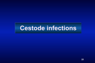 Cestode infections



                     51
 