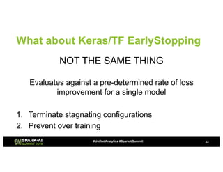 What about Keras/TF EarlyStopping
NOT THE SAME THING
Evaluates against a pre-determined rate of loss
improvement for a sin...