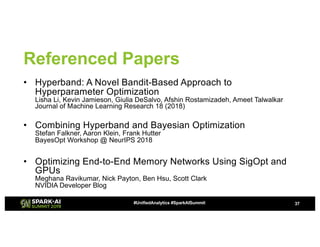 Referenced Papers
• Hyperband: A Novel Bandit-Based Approach to
Hyperparameter Optimization
Lisha Li, Kevin Jamieson, Giul...