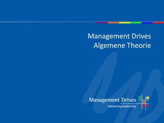 Management Drives
Algemene Theorie
 