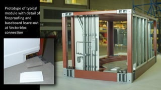 Prototype of typical
module with detail of
fireproofing and
baseboard leave-out
at Vectorbloc
connection
 