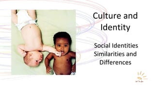Culture and Identity  Social Identities Similarities and Differences 
