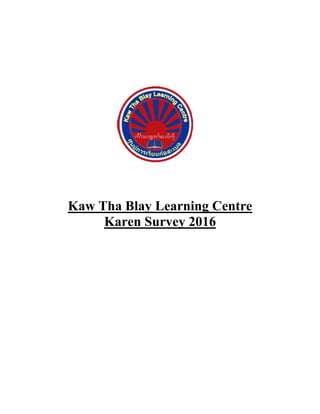 Kaw Tha Blay Learning Centre
Karen Survey 2016
 