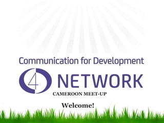 CAMEROON MEET-UP
Welcome!
 