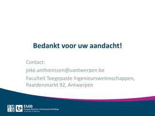 Bedankt voor uw aandacht!
Contact:
joke.anthonissen@uantwerpen.be
Faculteit Toegepaste Ingenieurswetenschappen,
Paardenmarkt 92, Antwerpen
 