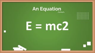 An Equation
E = mc2
 