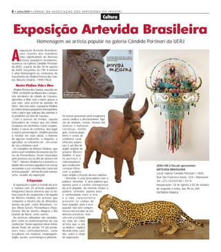 8 • Julho/2009 • J O R N A L D A A S S O C I A Ç Ã O D O S S E R V I D O R E S D O P R O D E R J

                                                                               Cultura


 Exposição Artevida Brasileira
                      Homenagem ao artista popular na galeria Cândido Portinari da UERJ


A
      exposição Ar tevida Brasileira,
      uma reunião dos trabalhos
      mais significativos de diversos
      ar tistas populares brasileiros,
acontece na Galeria Cândido Portinari
da UERJ, a partir do dia 18 de agosto
de 2009, terça-feira, às 19h. A mostra
é uma homenagem ao centenário do
nascimento de Vitalino Pereira dos San-
tos (Mestre Vitalino, 1909-1963).

   Mestre Vitalino: Vida e Obra
  Vitalino Pereira dos Santos, nascido em
1909, no Distrito de Ribeira dos Campos,
nos arredores da cidade de Caruaru,
aprendeu a lidar com o barro graças a
sua mãe, uma artesã de panelas de
barro. Aos seis anos, o pequeno Vitalino
já confeccionava pequenos bonequinhos
com o barro que sobrava das panelas e
ia vendê-los na feira de Caruaru.           Os temas passeiam pela imaginária
  Com o passar do tempo, aquela             sacra católica e afro-brasileira, figu-
brincadeira de criança que até então        ras de animais, festas, formas fan-
resultava em bichinhos como cavalos,        tásticas e humanas,    ,
bodes e vacas de cerâmica, deu lugar        carrancas, mitolo-
a outros personagens. Vitalino passou       gias, crenças popu-
a retratar em suas obras, o homem           lares e cenas do
do agreste nordestino, o vaqueiro, o        cotidiano rural.
agricultor, os retirantes etc , em cenas    Uma das surpre-
de seu cotidiano rural.                     sas é um Boi de
  Os trabalhos de Mestre Vitalino, que      argila original do
antes eram vendidos livremente nas fei-     próprio Mestre
ras de Pernambuco, foram mostrados          Vitalino. O acer-
pela primeira vez no Rio de Janeiro em      vo per tence a
1947. “Mestre Vitalino foi o primeiro ci-   colecionadores
dadão dos estratos populares de nossa       que resolveram                                         UERJ/SR-3/Decult apresentam:
sociedade a ser reconhecido como um         compar tilhar                                          ARTEVIDA BRASILEIRA
artista popular”, afirma Ricardo Gomes      com o público
                                                                                                   Local: Galeria Cândido Portinari / UERJ
Lima, curador da exposição.                 mais amplo a fruição desses objetos.
                                              “‘Ar tevida’ é uma brincadeira com a                 Rua São Francisco Xavier, 524 – Maracanã
             A Exposição                    palavra ‘atrevida’. É uma palavra que                  Tel.: (21) 2334-0728 / 0114
  A exposição é sobre o mundo da arte       aponta para o caráter transgressor                     Inauguração: 18 de agosto à 02 de outubro
e contará com 25 artistas populares         da ar te popular. Ao mesmo tempo a                     de segunda a sexta, das 9h às 20h
integrantes desse universo que se for-      palavra ‘ar tevida’ aponta para                        ENTRADA FRANCA
mou a partir do surgimento e do legado      a continuidade entre a ar te
de Mestre Vitalino. Os ar tistas que        e a vida, característica
compõem a mostra são de diferentes          presente no campo do
pontos do país, como Amazonas, Ce-          fazer popular, pois a ar te
ará, Minas Gerais, Pernambuco, Piauí,       popular não tem compro-
Paraná, Rio de Janeiro, Alagoas e Rio       misso com escolas ou ten-
Grande do Norte, entre outros.              dências artísticas, mas
  As técnicas utilizadas são variadas,      sim com a verdade
bem como as matérias-primas de sua          da vida de cada
confecção. Serão expostas obras feitas      ar tista que a ela
desde finais do século 19 até produ-        se dedica”, explica
ções mais contemporâneas, como              Ricardo Lima, cura-
esculturas em madeira, modelagem,           dor, sobre o título
argila, sucata, assemblages e pinturas.     da exposição.
 