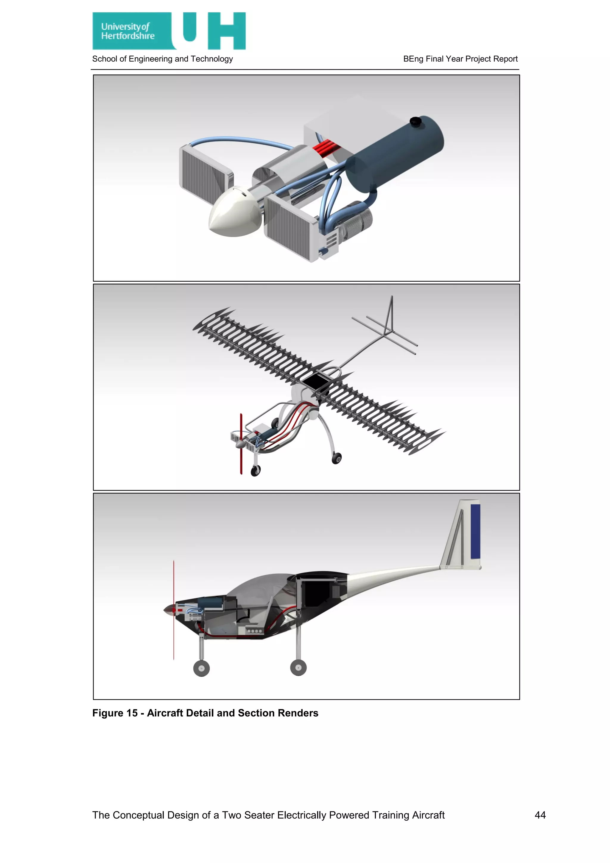 School of Engineering and Technology BEng Final Year Project Report
Figure 15 - Aircraft Detail and Section Renders
The Conceptual Design of a Two Seater Electrically Powered Training Aircraft 44
 