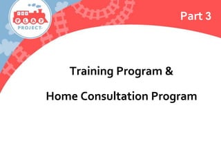 Part 3
Training Program &
Home Consultation Program
 