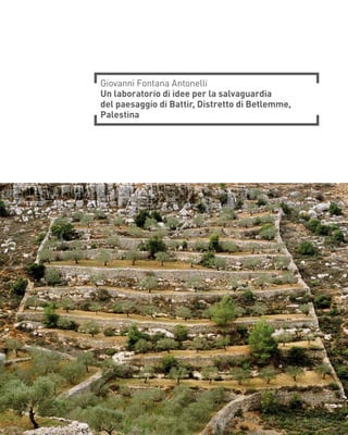Giovanni Fontana Antonelli
Un laboratorio di idee per la salvaguardia
del paesaggio di Battir, Distretto di Betlemme,
Palestina
 