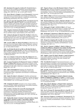 Newsletter on the WHO-FIC, Volume 13, Number 2, 201515
3633 Kirschneck M, Legner R, Armbrust W, Nowak D, Cieza A.
Can ICF Core Sets be Helpful in Preparing a Social-medical Expert
Report Due to Incapacity to Work? - A First Proposal. Rehabilitation
(Stuttg), 2015; 54(2): 92-101. doi: 10.1055/s-0035-1545359.
3712 Koca I, Boyaci A, Tutoglu A, Ucar M, Kocaturk O. Assessment
of the effectiveness of interferential current therapy and TENS in the
management of carpal tunnel syndrome: a randomized controlled study.
Rheumatology International, 2014; 34(12): 1639-45.
3631 Kuo CY, Liou TH, Chang KH, Chi WC, Escorpizo R, Yen CF,
Liao HF, Chiou HY, Chiu WT, Tsai JT. Functioning and disability
analysis of patients with traumatic brain injury and spinal cord injury by
using the world health organization disability assessment schedule 2.0.
International Journal of Environmental Research and Public Health, 2015;
12(4): 4116-27. doi: 10.3390/ijerph120404116.
3666 Langeskov-Christensen M, Heine M, Kwakkel G, Dalgas U.
Aerobic Capacity in Persons with Multiple Sclerosis: A Systematic
Review and Meta-Analysis. Sports Medicine, 2015; 45(6): 905-23.
3663 Latham K, Baranian M, Timmis MA, Pardhan S. Difficulties
with goals of the Dutch ICF Activity Inventory: perceptions of those with
Retinitis Pigmentosa and of those who support them. Investigative
ophthalmology & visual science, 2015; Mar 12: pii: IOVS-14-16237. doi:
10.1167/iovs.14-16237.
3688 Lawal IU, Hillier SL, Hamzat TK, Rhoda A. Effectiveness of a
structured circuit class therapy model in stroke rehabilitation: a protocol
for a randomised controlled trial. BMC Neurology, 2015; Jun 10;15: 88.
doi: 10.1186/s12883-015-0348-7.
3686 Lee JH, Kim SK, Ko SJ, Lee SH, Lee JH, Kim MJ, Han G,
Kim J, Chung SY, Lee BJ, Park JW. The Effect of Oriental Medicine
Music Therapy on Idiopathic Chronic Fatigue. Journal of Alternative and
Complementary Medicine, 2015; 21(7): 422-9. doi:
10.1089/acm.2014.0271.
3642 Lee L, Dumitra T, Fiore JF Jr, Mayo NE, Feldman LS. How
well are we measuring postoperative "recovery" after abdominal surgery?
Quality of Life Research, 2015; 24(11): 2583-90.
3643 Levasseur M, Généreux M, Bruneau JF, Vanasse A, Chabot É,
Beaulac C, Bédard MM. Importance of proximity to resources, social
support, transportation and neighborhood security for mobility and social
participation in older adults: results from a scoping study. BMC Public
Health, 2015; 15(1): 503.
3627 Light J, Mcnaughton D. Designing AAC Research and
Intervention to Improve Outcomes for Individuals with Complex
Communication Needs. Augmentative and Alternative Communication,
2015; Apr; 21: 1-12.
3636 Linden M, Linden U, Schwantes U. Disability and functional
burden of disease because of mental in comparison to somatic disorders in
general practice patients. European Psychiatry, 2015; May 25: pii: S0924-
9338(15)00090-5. doi: 10.1016/j.eurpsy.2015.04.004.
3700 Livingstone R, Field D. Systematic review of power mobility
outcomes for infants, children and adolescents with mobility limitations.
Clinical Rehabilitation, 2014; 28(10): 954-64.
3660 Lundälv J, Törnbom M, Larsson PO, Sunnerhagen KS.
Awareness and the Arguments for and against the International
Classification of Functioning, Disability and Health among
Representatives of Disability Organisations. International Journal of
Environmental Research and Public Health, 2015; 12(3): 3293-300. doi:
10.3390/ijerph120303293.
3637 Madden RH, Glozier N, Fortune N, Dyson M, Gilroy J, Bundy
A, Llewellyn G, Salvador-Carulla L, Lukersmith S, Mpofu E,
Madden R. In search of an integrative measure of functioning.
International Journal of Environmental Research and Public Health, 2015;
12(6): 5815-32. doi: 10.3390/ijerph120605815.
3657 Magasi S, Wong A, Gray DB, Hammel J, Baum C, Wang CC,
Heinemann AW. Theoretical foundations for the measurement of
environmental factors and their impact on participation among people
with disabilities. Archives of Physical Medicine and Rehabilitation, 2015;
96(4): 569-77. doi: 10.1016/j.apmr.2014.12.002.
3710 Malik L, Mejia A. Informed consent for phase I oncology trials:
form, substance and signature. Journal of Clinical Medicine Research,
2014; 6(3): 205-8. doi: 10.14740/jocmr1803w.
3650 Mannberg Bäckman S, Stråt S, Ahlström S, Brodin N. Validity
and sensitivity to change of the Patient Specific Functional Scale used
during rehabilitation following proximal humeral fracture. Disability and
Rehabilitation, 2015; May 11: 1-6.
3716 McDougall J, Wright V, DeWit D, Miller L. ICF-based
functional components and contextual factors as correlates of perceived
quality of life for youth with chronic conditions. Disability and
Rehabilitation, 2014; Feb 28: 1-9. doi: 10.3109/09638288.2014.892642.
3682 McMonagle C, Rasmussen S, Elliott MA, Dixon D. Use of the
ICF to investigate impairment, activity limitation and participation
restriction in people using ankle-foot orthoses to manage mobility
disabilities. Disability and Rehabilitation, 2015; Jun 18: 1-8.
3670 Morgan KA, Engsberg JR, Gray DB. Important wheelchair
skills for new manual wheelchair users: health care professional and
wheelchair user perspectives. Disability and Rehabilitation: Assistive
Technology, 2015; Jul 3: 1-11.
3676 Morris C, Janssens A, Shilling V, Allard A, Fellowes A,
Tomlinson R, Williams J, Thompson Coon J, Rogers M, Beresford B,
Green C, Jenkinson C, Tennant A, Logan S. Meaningful health
outcomes for paediatric neurodisability: Stakeholder prioritisation and
appropriateness of patient reported outcome measures. Health and Quality
of Life Outcomes, 2015; 13(1): 87. doi: 10.1186/s12955-015-0284-7.
3629 Naghdi S, Ansari NN, Raji P, Shamili A, Amini M, Hasson S.
Cross-cultural validation of the Persian version of the Functional
Independence Measure for patients with stroke. Disability and
Rehabilitation, 2015; Apr 17: 1-10.
3702 Norrefalk JR, Svensson E. The functional barometer -a self-
report questionnaire in accordance with the international classification of
functioning, disability and health for pain related problems; validity and
patient-observer comparisons. BMC Health Services Research, 2014;
14(1): 187. doi: 10.1186/1472-6963-14-187.
3648 Nund RL, Scarinci NA, Cartmill B, Ward EC, Kuipers P,
Porceddu SV. Third-party disability in carers of people with dysphagia
following non-surgical management for head and neck cancer. Disability
and Rehabilitation, 2015; May 18: 1-10.
3674 Ottiger B, Vanbellingen T, Gabriel C, Huberle E, Koenig-
Bruhin M, Plugshaupt T, Bohlhalter S, Nyffeler T. Validation of the
New Lucerne ICF Based Multidisciplinary Observation Scale (LIMOS)
for Stroke Patients. PLoS One, 2015; 10(6): e0130925. doi:
10.1371/journal.pone.0130925.
3680 Page J, Roos K, Bänziger A, Margot-Cattin I, Agustoni S,
Rossini E, Meichtry A, Meyer S. Formulating goals in occupational
therapy: State of the art in Switzerland. Scandinavian Journal of
Occupational Therapy, 2015; Jun 19: 1-13.
3624 Pan YL, Hwang AW, Simeonsson RJ, Lu L, Liao HF. ICF-CY
code set for infants w¡th early delay and disabilities (EDD Code Set) for
interdisciplinary assessment: a global experts survey. Disability and
Rehabilitation, 2015; 37(12): 1044-1054.
3659 Pettersson I, Hagberg L, Fredriksson C, Hermansson LN. The
effect of powered scooters on activity, participation and quality of life in
elderly users. Disability and Rehabilitation: Assistive Technology, 2015;
Mar 24: 1-6.
 