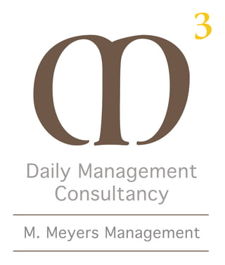 M
3
M.MeyersManagement
DailyManagement
Consultancy
 