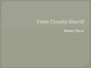 Yates County Sheriff
Ashley Terry
 