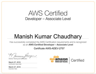 Manish Kumar Chaudhary
March 27, 2016
Certificate AWS-ADEV-2757
March 27, 2018
 