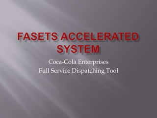 Coca-Cola Enterprises
Full Service Dispatching Tool
 