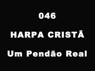 046
HARPA CRISTÃ
Um Pendão Real
 