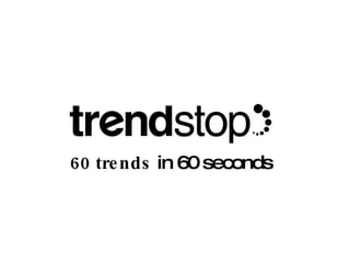 60 trends  in 60 seconds 