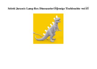 Seletti Jurassic Lamp Rex DinosaurierfÃ¶rmige Tischleuchte weiÃŸ
 