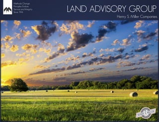 LAND ADVISORY GROUP
Henry S. Miller Companies
Methods Change.
Principles Endure.
Service and Integrity
Since 1914.
 