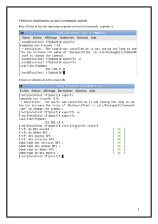 9
Valider nos modifications on lance la commande :exportfs
Pour afficher la liste des répertoires exportés on lance la commande : exportfs -a
Ensuite on demarre de notre service nfs.
 