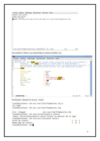 4
On modifie le fichier /etc/inetd.d/tftp en mettant (disable=no)
On démarre démarre le service xinetd.
 